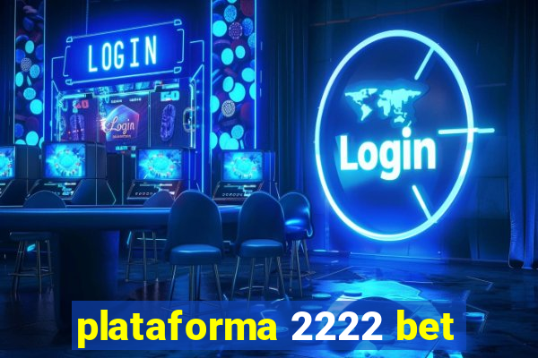 plataforma 2222 bet